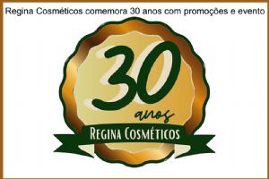 Regina Cosmticos comemora 30 anos com promoes e evento 